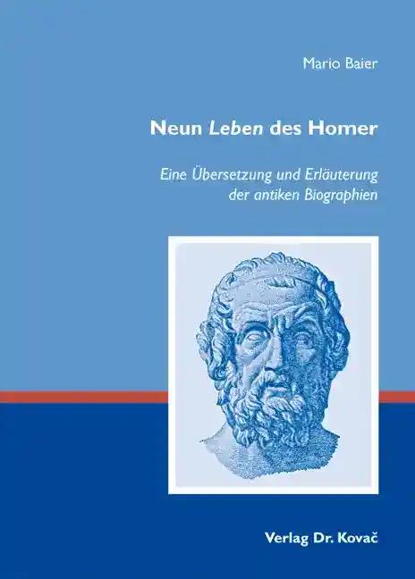 Neun Leben des Homer, Eine Übersetzung und Erläuterung der antiken Biographien - Mario Baier