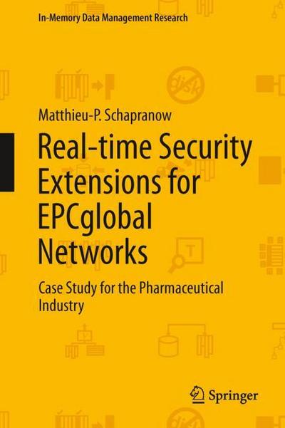 Real-time Security Extensions for EPCglobal Networks : Case Study for the Pharmaceutical Industry - Matthieu-P. Schapranow