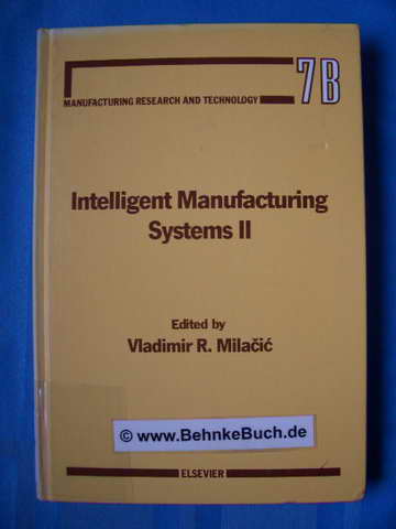 Intelligent manufacturing systems II. Chapters based on papers presented at the Second International Summer Seminar on Intelligent Manufacturing Systems : Dubrovnik, Yugoslavia, August 24-29, 1987. - Milacic, Vladimir R. [Hrsg.].