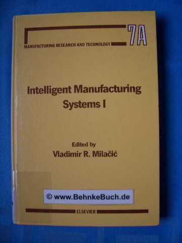Intelligent manufacturing systems I. Chapters based on papers presented at the First International Summer Seminar on Intelligent Manufacturing Systems : Dubrovnik, Yugoslavia, September 2-7, 1985. - Milacic, Vladimir R. [Hrsg.].
