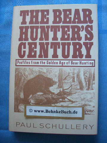 The bear hunter`s century. - Schullery, Paul.