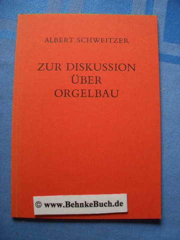 Zur Diskussion über Orgelbau : (1914). Hrsg. von Erwin R. Jacobi, Documenta organologica ; Bd. 1 Veröffentlichung der Gesellschaft der Orgelfreunde ; 54. - Schweitzer, Albert.