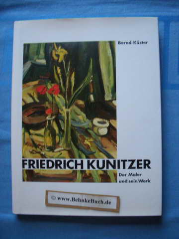 Friedrich Kunitzer der Maler und sein Werk. von Küster, Bernd. 29*21