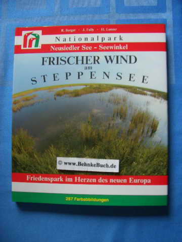 Frischer Wind am Steppensee : Nationalpark Neusiedler See - Seewinkel ; Friedenspark im Herzen des neuen Europa. Rudolf Berger ; Josef Fally ; Hans Lunzer. - Berger, Rudolf, Josef Fally und Hans. Lunzer