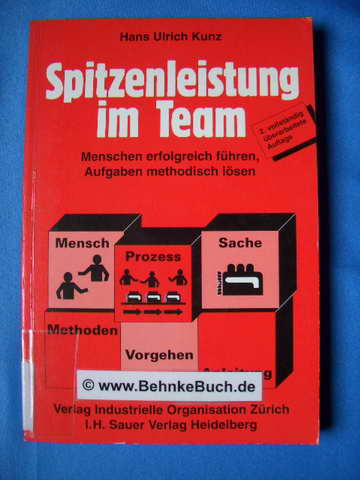 Spitzenleistung im Team : Menschen erfolgreich führen, Aufgaben methodisch lösen. - Kunz, Hans U.