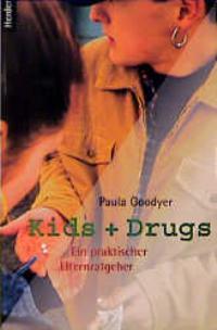 Kids und Drugs. Ein praktischer Ratgeber - Goodyer, Paula
