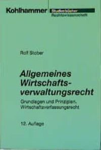 Allgemeines Wirtschaftsverwaltungsrecht - Stober, Rolf