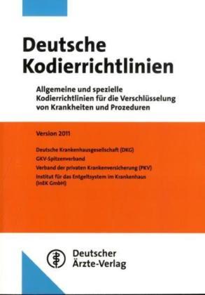 Deutsche Kodierrichtlinien 2011: Allgemeine und spezielle Kodierrichtlinien für die Verschlüsselung von Krankheiten und Prozeduren Version 2011