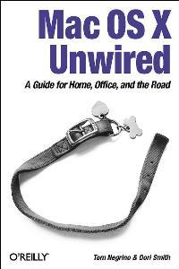 Mac OS X Unwired: A Guide for Home, Office, and the Road - Negrino, Tom and Dori Smith