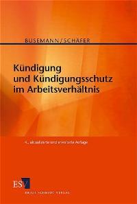 Kündigung und Kündigungsschutz im Arbeitsverhältnis - Busemann, Andreas und Horst Schäfer