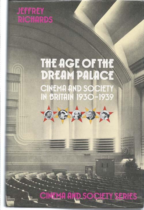 The Age of the Dream Palace : Cinema and Society in Britain 1930-1939 - Richards, Jeffrey