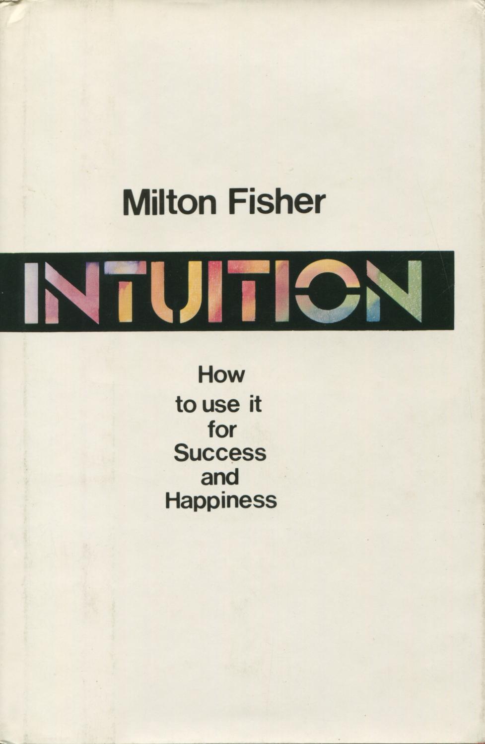 Intuition: How to Use It for Success and Happiness - Fisher, Milton