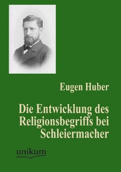 Die Entwicklung des Religionsbegriffs bei Schleiermacher - Eugen Huber