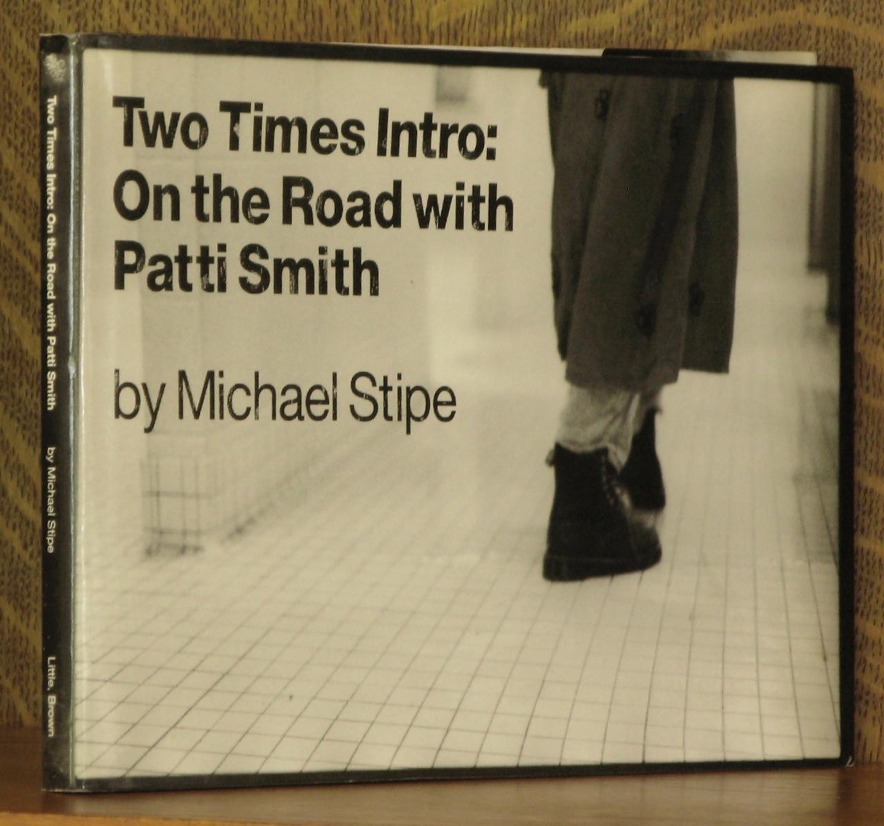 TWO TIMES INTRO: ON THE ROAD WITH PATTI SMITH - Michael Stipe