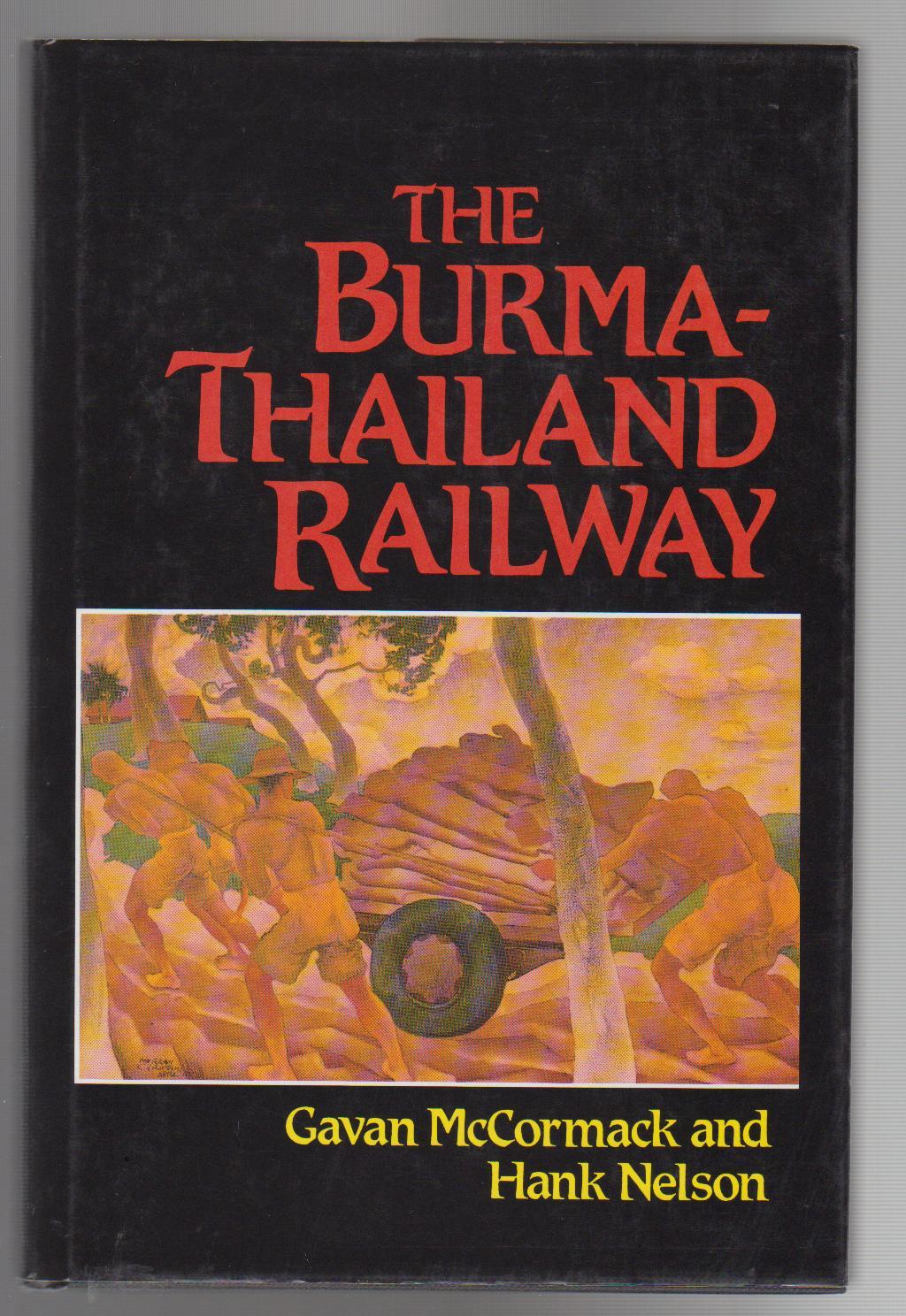 THE BURMA-THAILAND RAILWAY: Memory and History - McCormack, Gavin and Hank Nelson (Editors)