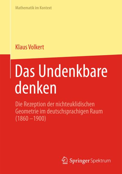 Das Undenkbare denken : Die Rezeption der nichteuklidischen Geometrie im deutschsprachigen Raum (1860-1900) - Klaus Volkert