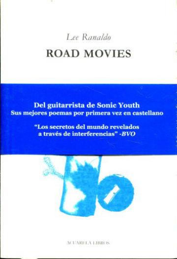 ROAD MOVIES (DEL GUITARRISTA DE SONIC YOUTH, SUS MEJORES POEMAS POR PRIMERA VEZ EN CASTELLANO). - RANALDO Lee.