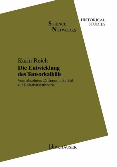 Die Entwicklung des Tensorkalküls : Vom absoluten Differentialkalkül zur Relativitätstheorie - Karin Reich
