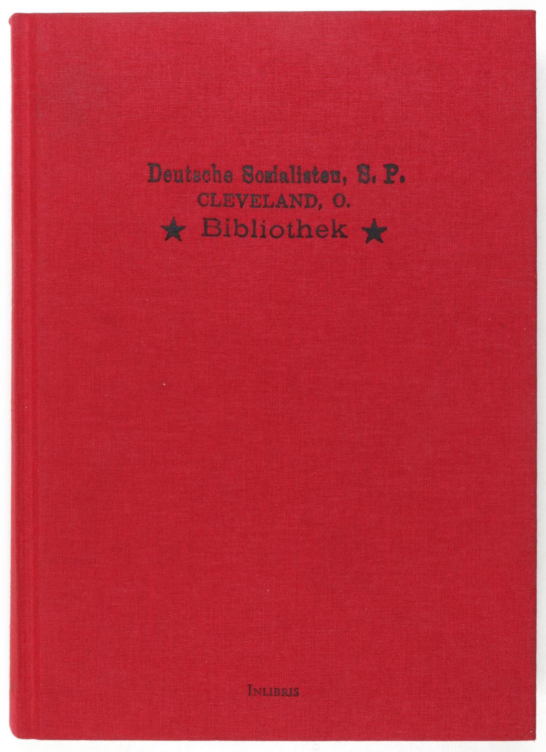 Die Bibliothek der Deutschen Sozialisten Cleveland/Ohio: Kommentierter Katalog des historischen Buchbestandes. Ein Rückblick aus dem Jahr 2001 - eine wiederentdeckte Arbeiterbibliothek