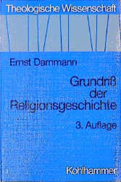 Theologische Wissenschaft, Bd.17, Grundriß der Religionsgeschichte - Dammann, Ernst