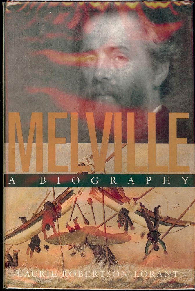 MELVILLE: A BIOGRAPHY - ROBERTSON-LORANT, Laurie