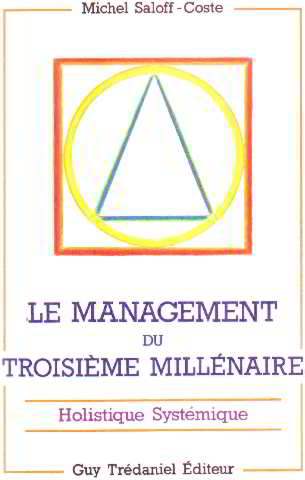 Le Management du troisième millénaire holistique systémique : Mutation structurelle des systèmes - Métamorphose cognitive des acteurs - Saloff Coste Michel