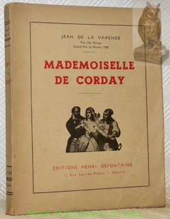 Mademoiselle de Corday. - LA VARENDE, Jean de.