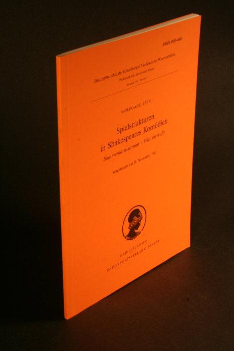 Spielstrukturen in Shakespeares Komödien. Sommernachstraum - Was ihr wollt. Vorgetragen am 16. Nov. 1991 - Iser, Wolfgang, 1926-