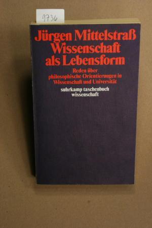 Wissenschaft als Lebensform: Reden über philosophische Orientierungen in Wissenschaft und Universität. - Mittelstraß, Jürgen, 1936-