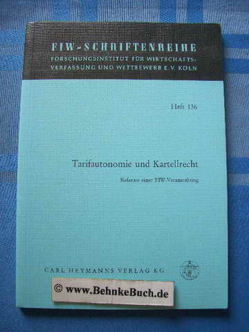 Tarifautonomie und Kartellrecht : Referate einer FIW-Veranstaltung. heft 136. Forschungsinstitut für Wirtschaftsverfassung und Wettbewerb : Schriftenreihe des Forschungsinstitutes für Wirtschaftsverfassung und Wettbewerb e.V. Köln ; H. 136