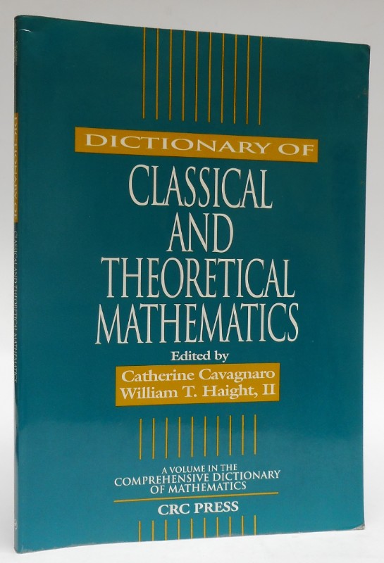 Dictionary of Classical and Theoretical Mathematics. - Cavagnaro, Catherine / Haight, William T. II (Ed.)