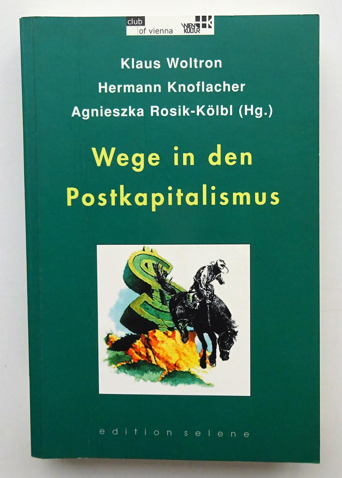 Wege in den Postkapitalismus. - Woltron, Klaus / Knoflacher, Hermann / Rosik-Kölbl, Agnieszka (Hg.)