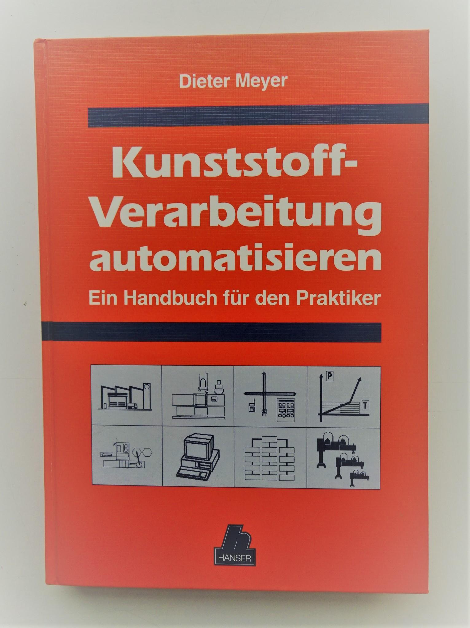 Kunststoffverarbeitung automatisieren. Ein Handbuch für den Praktiker. Mit Diskette. Mit 166 Bildern u. 16 Tabellen - Meyer, Dieter