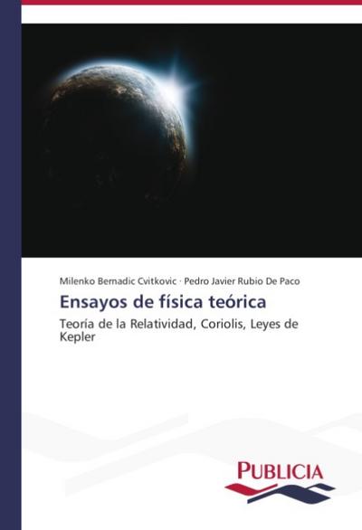 Ensayos de física teórica : Teoría de la Relatividad, Coriolis, Leyes de Kepler - Milenko Bernadic Cvitkovic