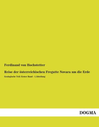 Reise der österreichischen Fregatte Novara um die Erde : Geologische Teil: Erster Band - 1.Abteilung - Ferdinand Von Hochstetter