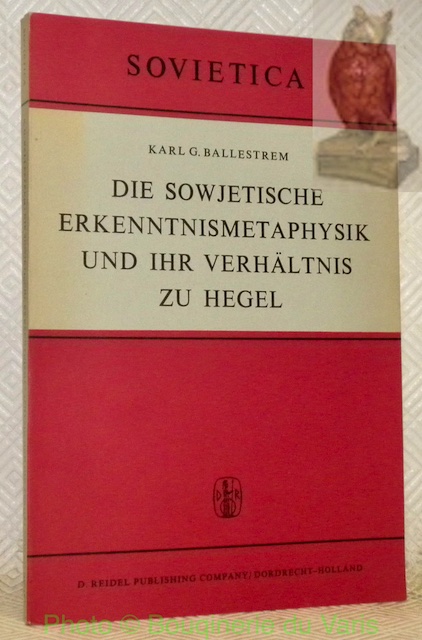 Die Sowjetische Erkenntnismetaphysik und ihr Verhältnis zu Hegel. Sovietica. - BALLESTREM, Karl G.
