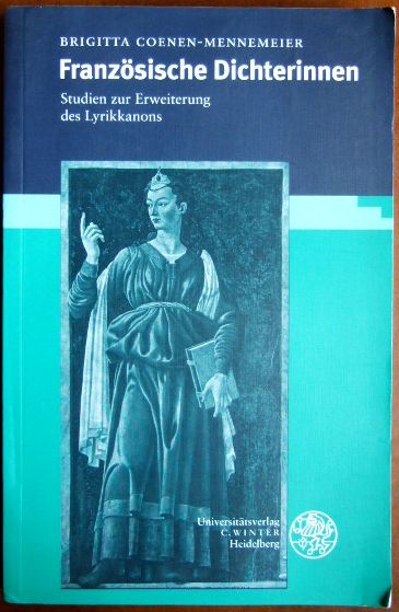 Französische Dichterinnen. Studien zur Erweiterung des Lyrikkanons. - Coenen-Mennemeier, Brigitta