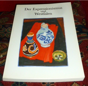 Der Expressionismus und Westfalen - Hrsg. im Auftr. des Landschaftsverbandes Westfalen-Lippe von Reinhold Happel. Vorwort Klaus Bussmann.