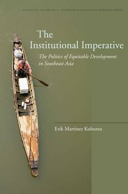 Institutional Imperative. The Politics of Equitable Development in Southeast Asia. - KUHONTA, ERIK MARTINEZ.