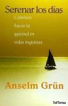 SERENAR LOS DIAS. CAMINOS HACIA LA QUIETUD EN VIDAS IN - GRUN, ANSELM