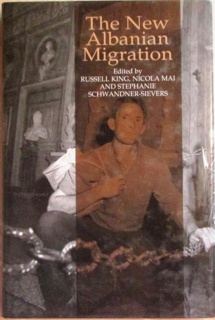 The New Albanian Migration - King,C Russell,C Mai,C Nicola and Schwandner-Sievers,S C(eds)