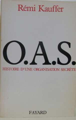 O.a.s.histoire d'une organisation secrete - Kauffer Remi