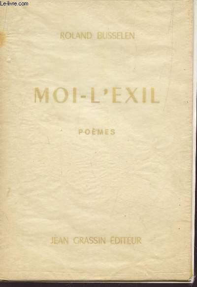 MOI L'EXIL -POEMES / EDITION ORIGINALE. by BUSSELEN ROLAND: bon ...