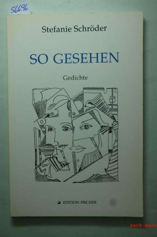 So gesehen : Gedichte. Edition Fischer - Schröder, Stefanie