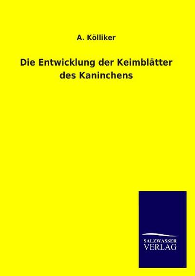 Die Entwicklung der Keimblätter des Kaninchens - A. Kölliker