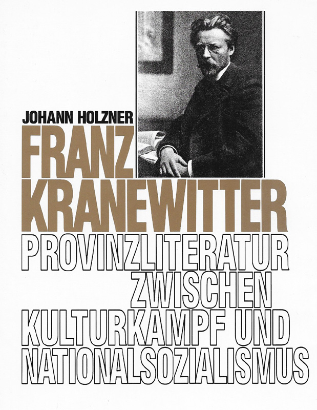 Franz Kranewitter (1860 - 1938). Provinzliteratur zwischen Kulturkampf und Nationalsozialismus. - Kranewitter, Franz - Holzner, Johann.