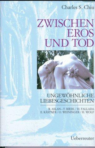 Zwischen Eros und Tod : ungewöhnliche Liebesgeschichten. - Chiu, Charles S.