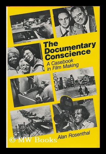 The Documentary Conscience : a Casebook in Film Making - Rosenthal, Alan (1936-?)