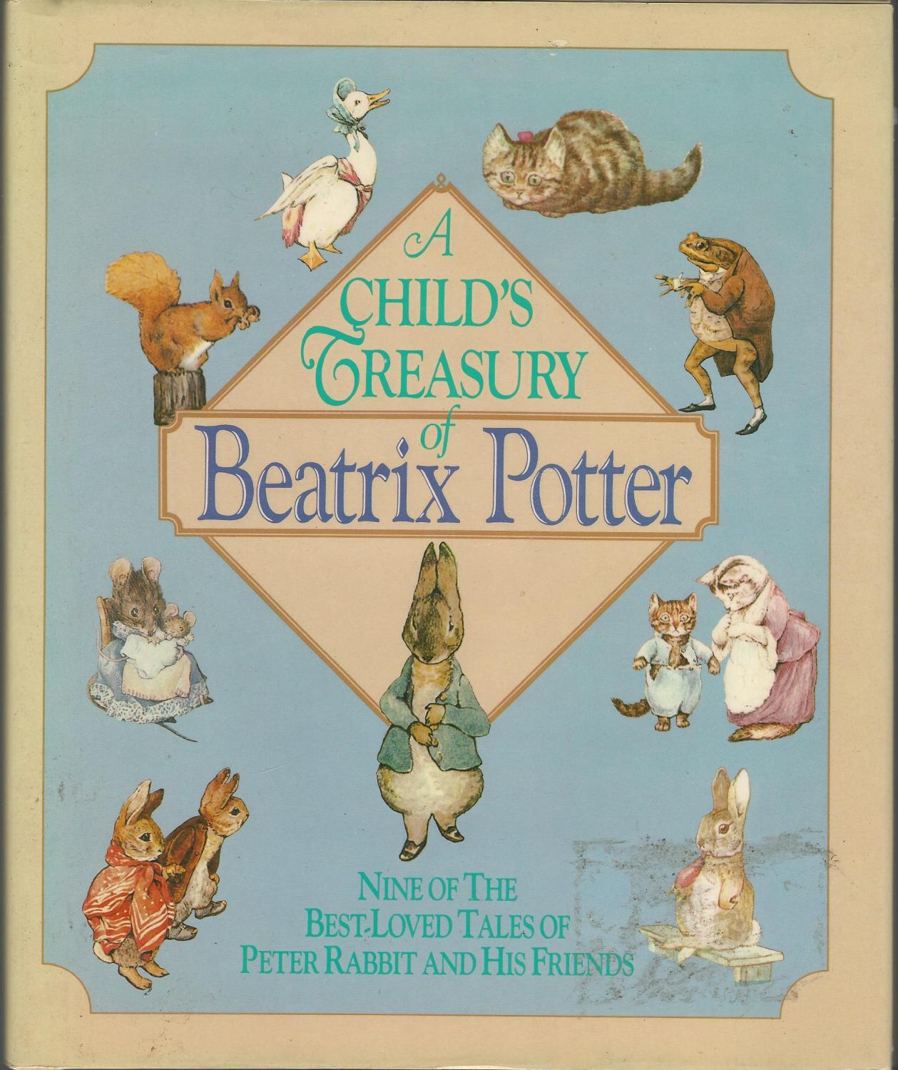 A Child's Treasury of Beatrix Potter; Nine of the Best-Loved Tales of Peter Rabbit and His Friends (The Tale of Peter Rabbit; The Tale of Jemima Puddle Duck; The Tale of Benjamin Bunny; The Story of Miss Moppet; The Story of a Fierce Bad Rabbit; The Tale - Potter, Beatrix