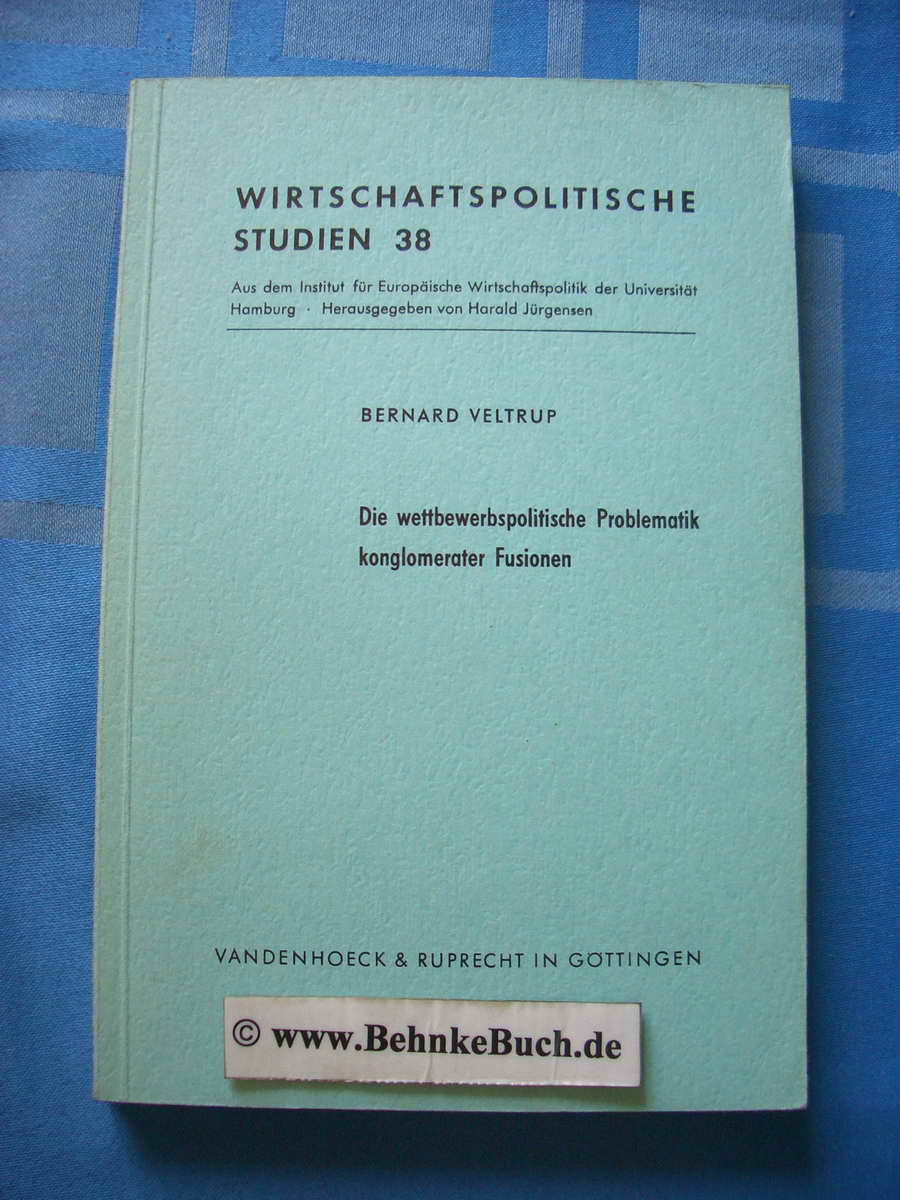 Die wettbewerbspolitische Problematik konglomerater Fusion. Wirtschaftspolitische Studien ; 38. - Veltrup, Bernard.